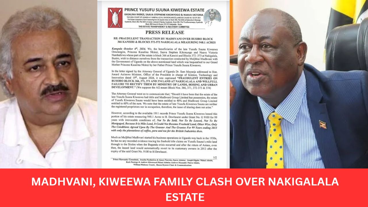 MADHVANI ON SPOT OVER NAKIGALALA LAND BATTLE WITH PRINCE KIWEEWA FAMILY: Family Challenges Shs170b Government Deal, Says 948-Acre Estate Was Buganda “Milo Land” That Should Have Reverted To Customary Owners In 2013